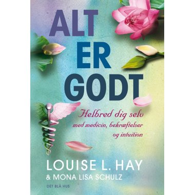 Alt er godt af Louise L. Hay & Mona Lisa Schulz