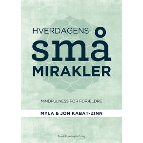 Hverdagens sm mirakler af Jon Kabat-Zinn & Myla Kabat-Zinn