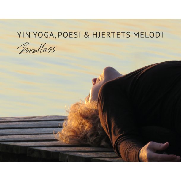 Yin yoga, poesi &amp; hjertens melodi af Ina Hass